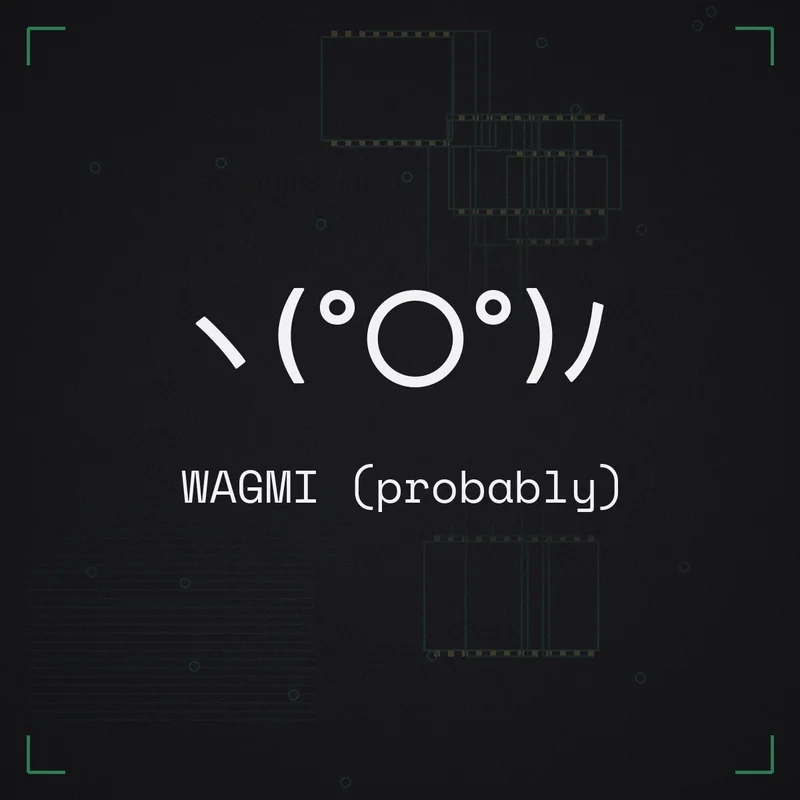 ヽ(°〇°)ﾉ WAGMI (probably)