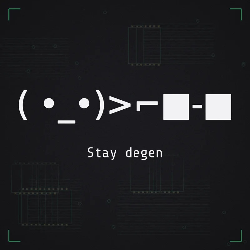( •_•)>⌐■-■ Stay degen