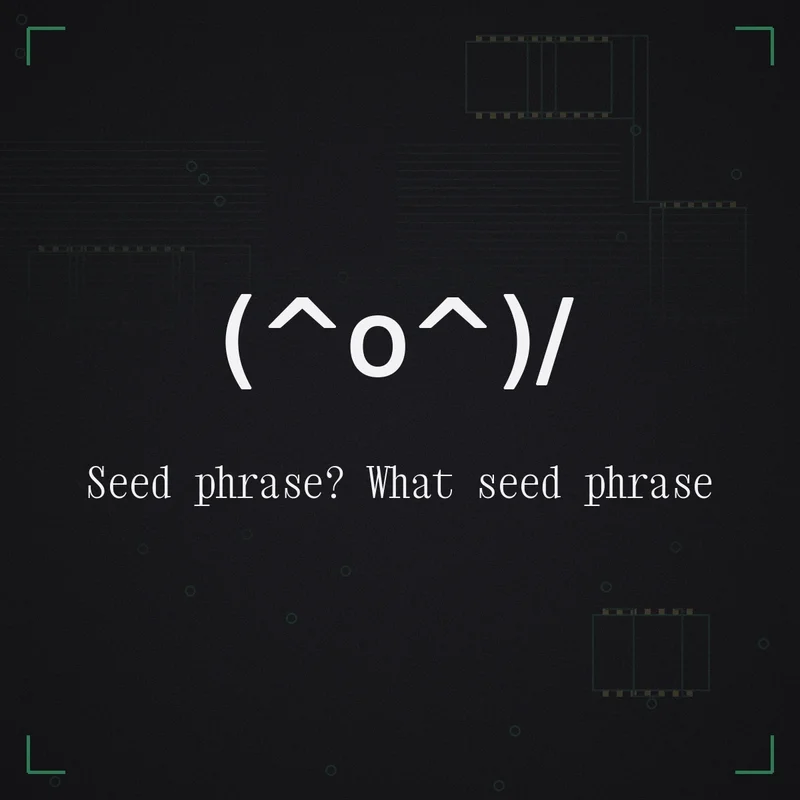 (^o^)/ Seed phrase? What seed phrase