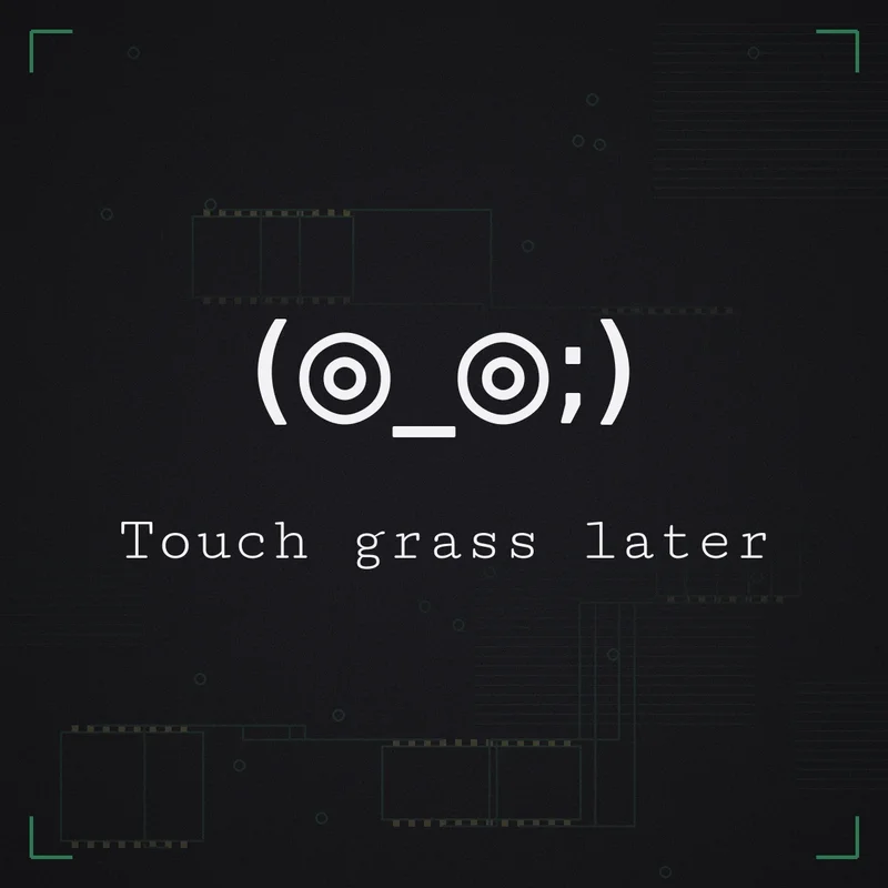 (◎_◎;) Touch grass later