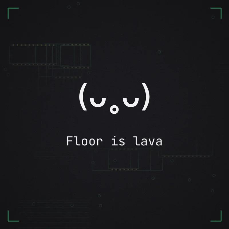 (ᴗ˳ᴗ) Floor is lava