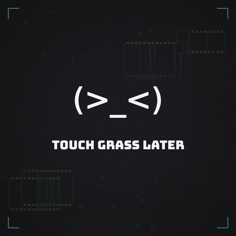 (>_<) Touch grass later
