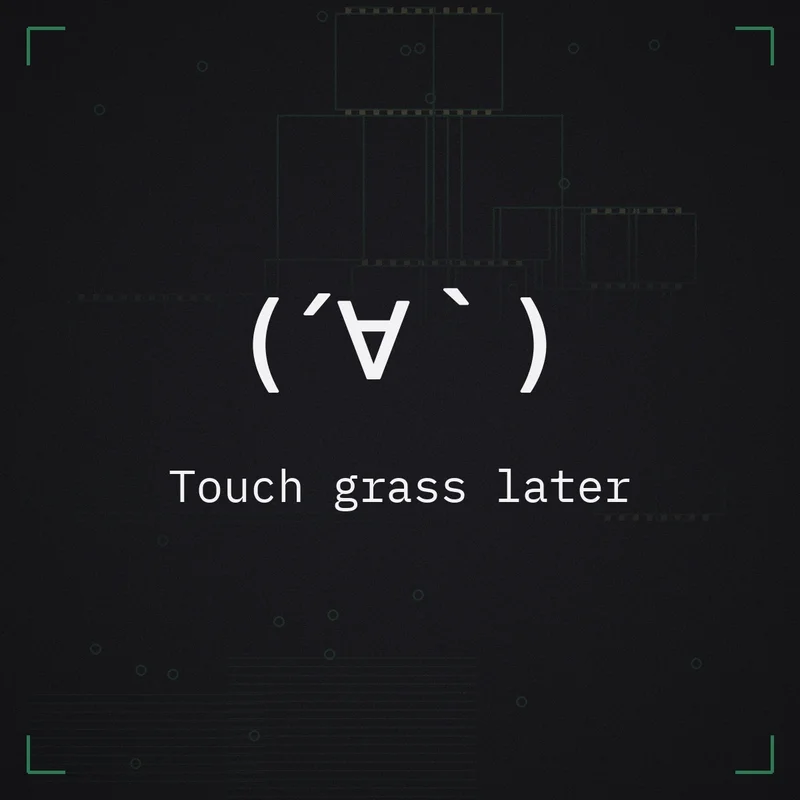 (´∀｀) Touch grass later