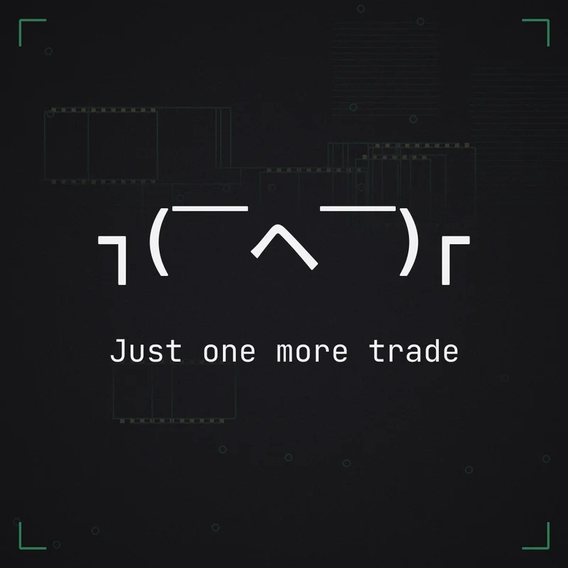 ┐( ̄ヘ ̄)┌ Just one more trade