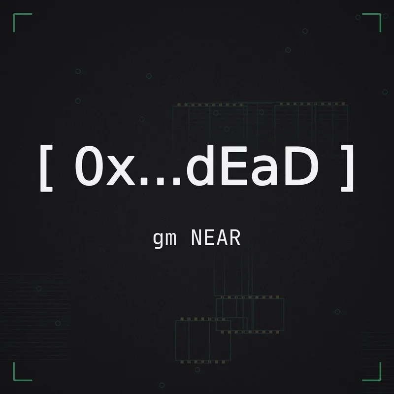 [ 0x...dEaD ] gm NEAR