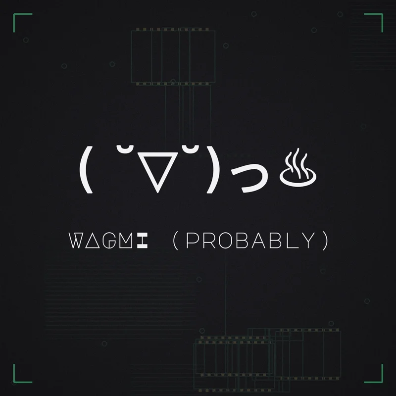 ( ˘▽˘)っ♨ WAGMI (probably)