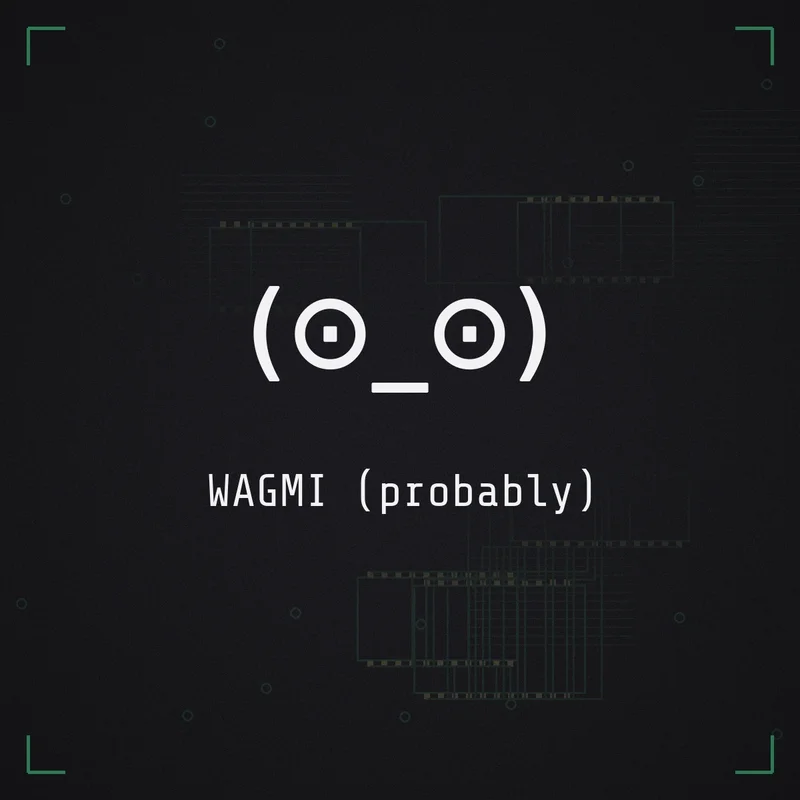 (⊙_⊙) WAGMI (probably)
