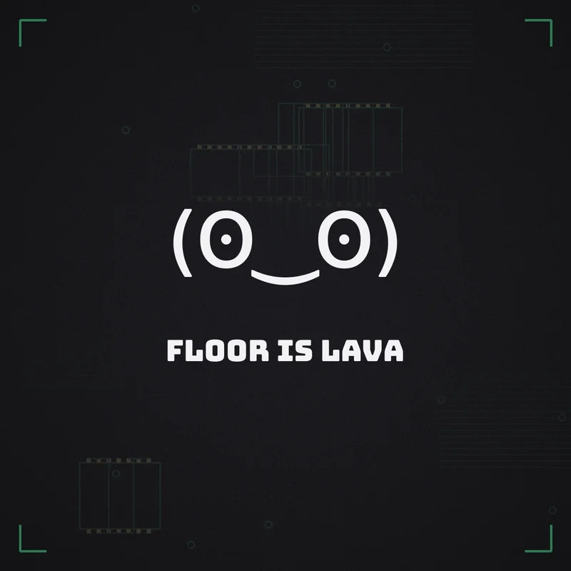 (ʘ‿ʘ) Floor is lava