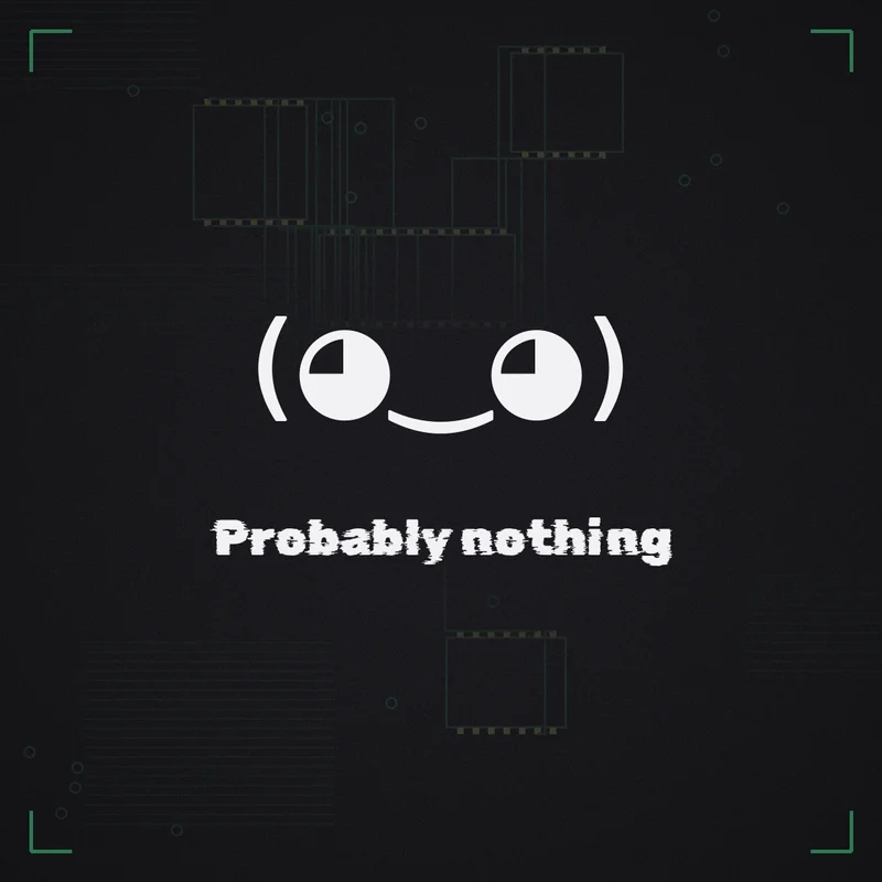 (◕‿◕) Probably nothing