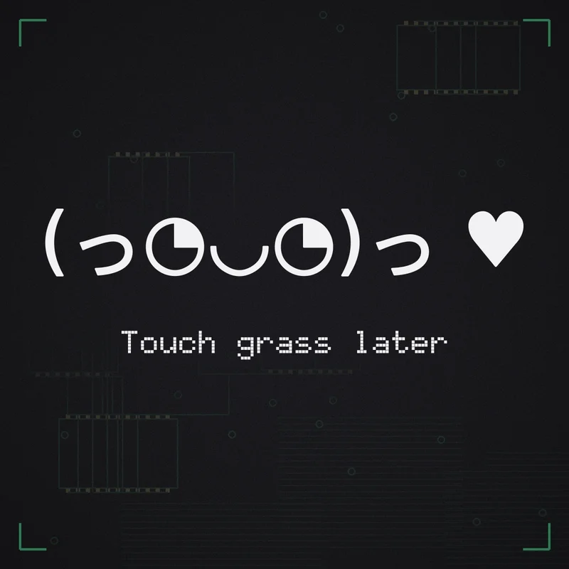 (っ◔◡◔)っ ♥ Touch grass later