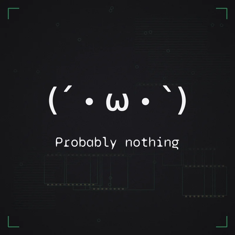(´・ω・`) Probably nothing