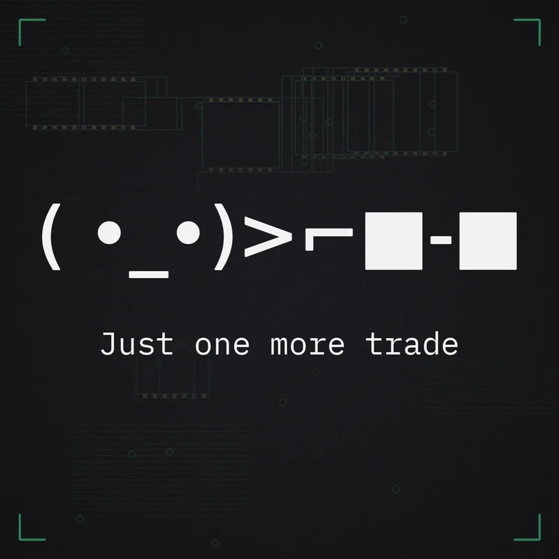 ( •_•)>⌐■-■ Just one more trade