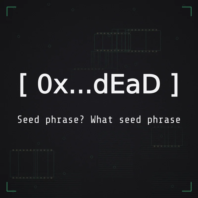[ 0x...dEaD ] Seed phrase? What seed phrase