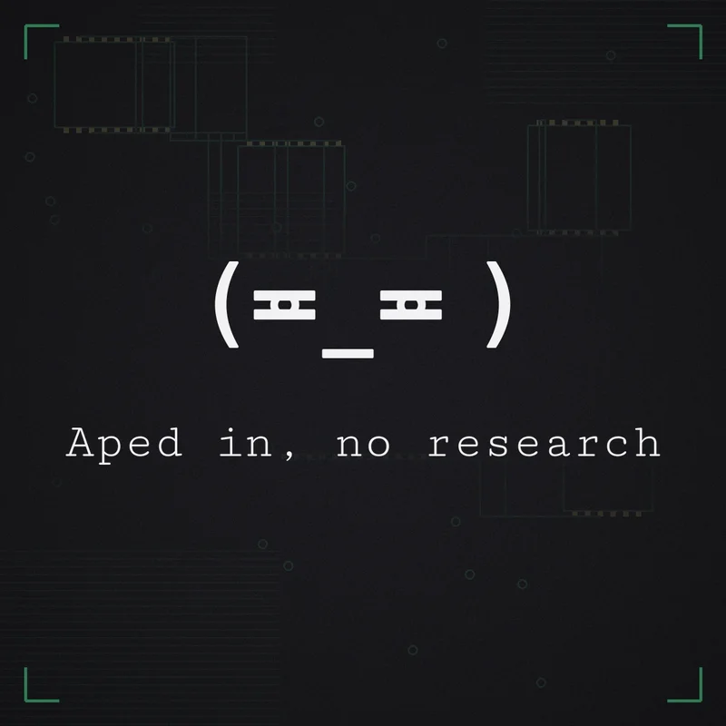 (≖_≖ ) Aped in, no research