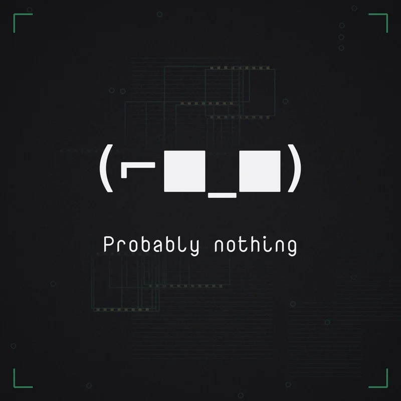 (⌐■_■) Probably nothing