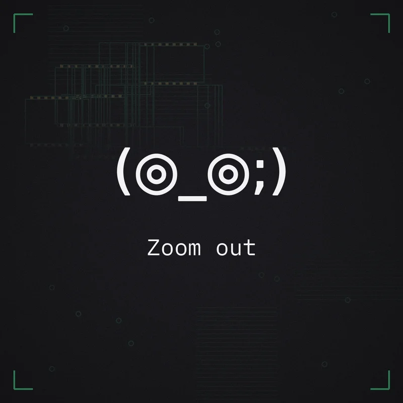 (◎_◎;) Zoom out