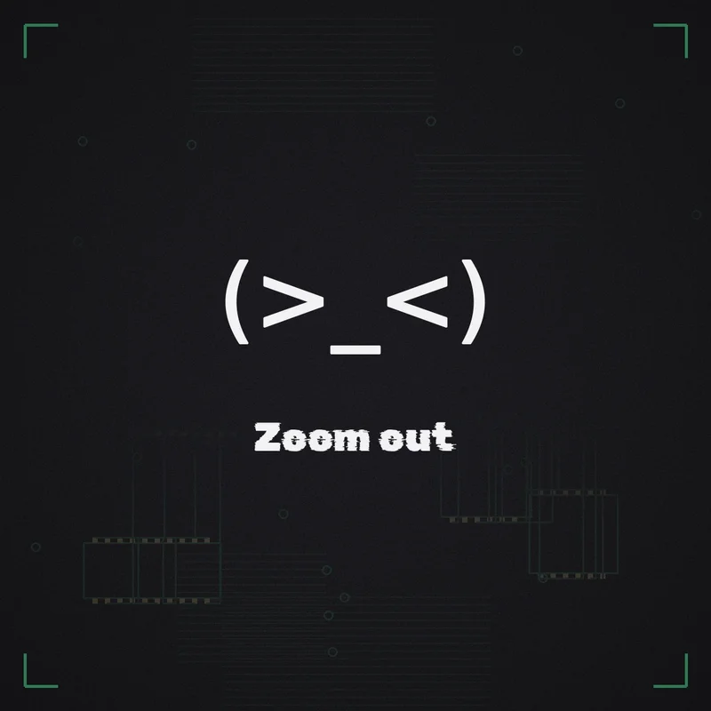 (>_<) Zoom out
