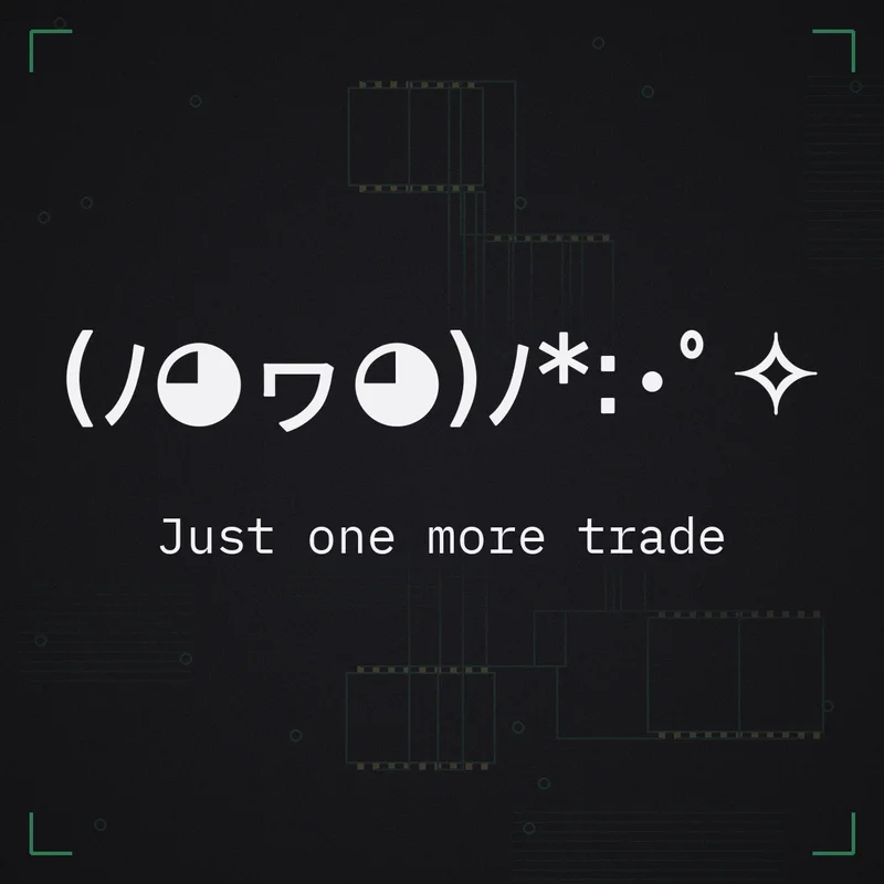 (ﾉ◕ヮ◕)ﾉ*:･゜✧ Just one more trade