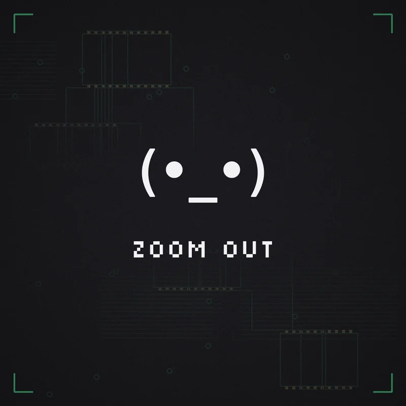 (•_•) Zoom out