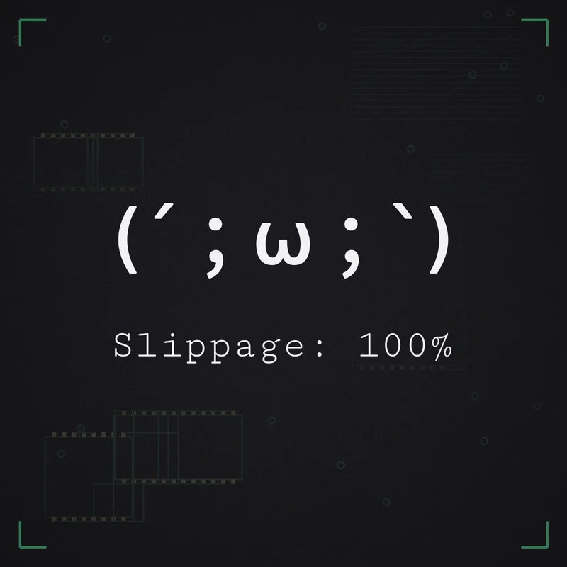 (´;ω;`) Slippage: 100%