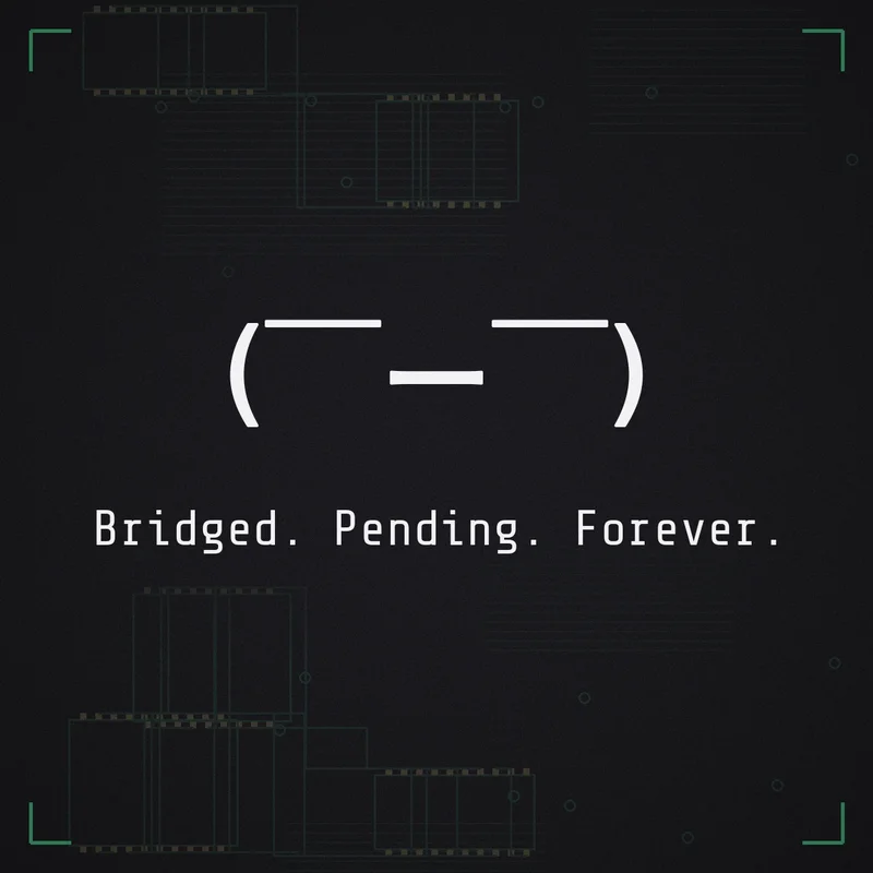 (￣ー￣) Bridged. Pending. Forever.