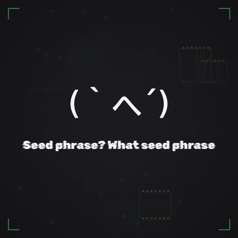 (｀へ´) Seed phrase? What seed phrase