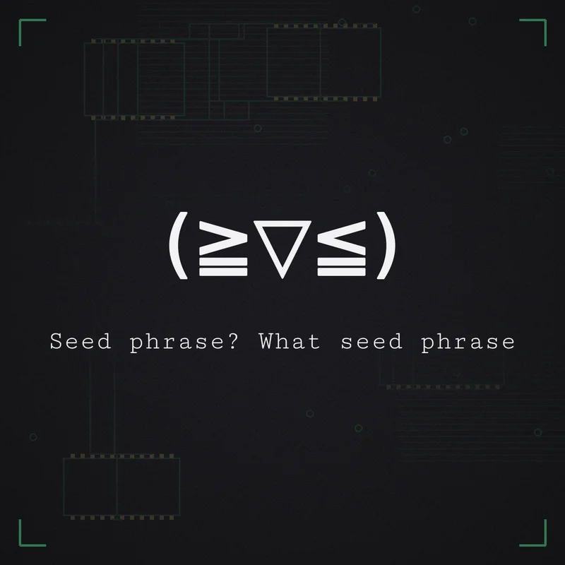 (≧▽≦) Seed phrase? What seed phrase