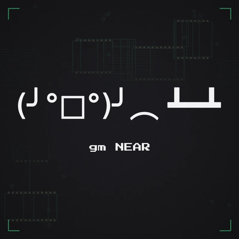 (╯°□°)╯︵ ┻━┻ gm NEAR