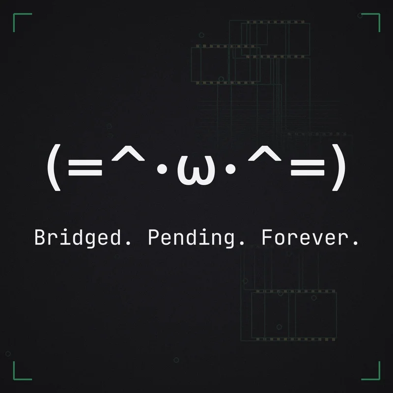 (=^・ω・^=) Bridged. Pending. Forever.