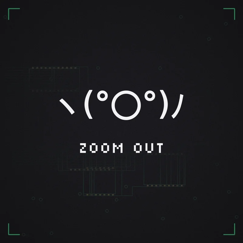ヽ(°〇°)ﾉ Zoom out